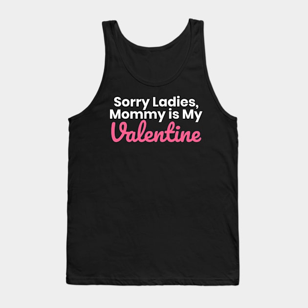 Sorry Ladies Mommy Is My Valentine Tank Top by ezral